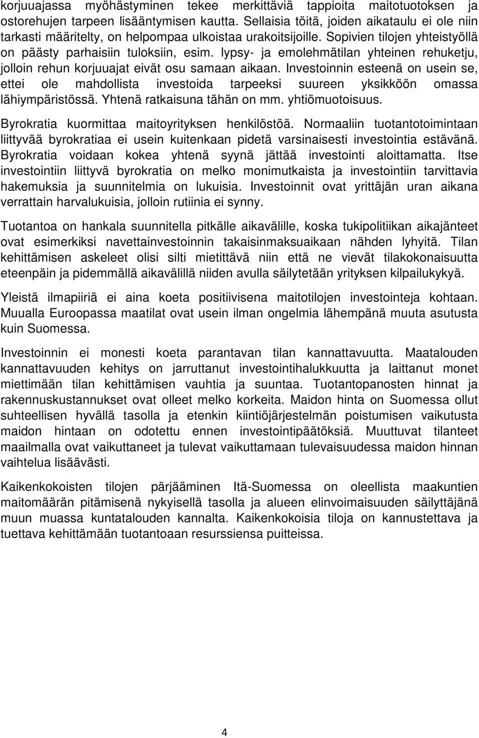 lypsy- ja emolehmätilan yhteinen rehuketju, jolloin rehun korjuuajat eivät osu samaan aikaan.