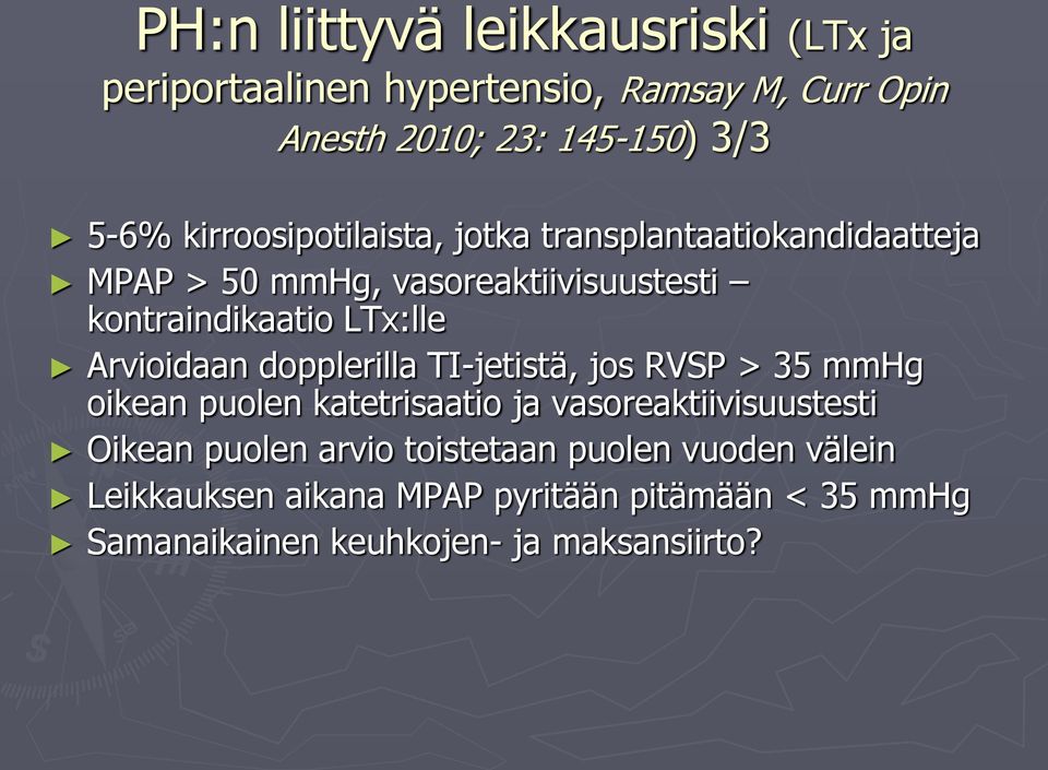 Arvioidaan dopplerilla TI-jetistä, jos RVSP > 35 mmhg oikean puolen katetrisaatio ja vasoreaktiivisuustesti Oikean puolen