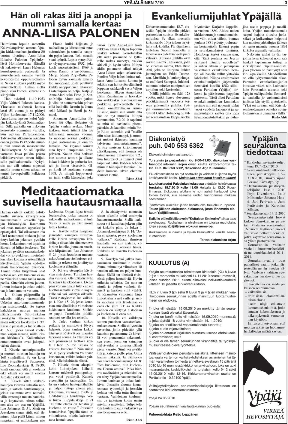 Se on viihtyisä paikka myös muistohetkille. Onhan siellä piano sekä komeat vihreät virsikirjatkin. Hän avioitui 11.10.1953 Viljo Valtteri Palosen kanssa.