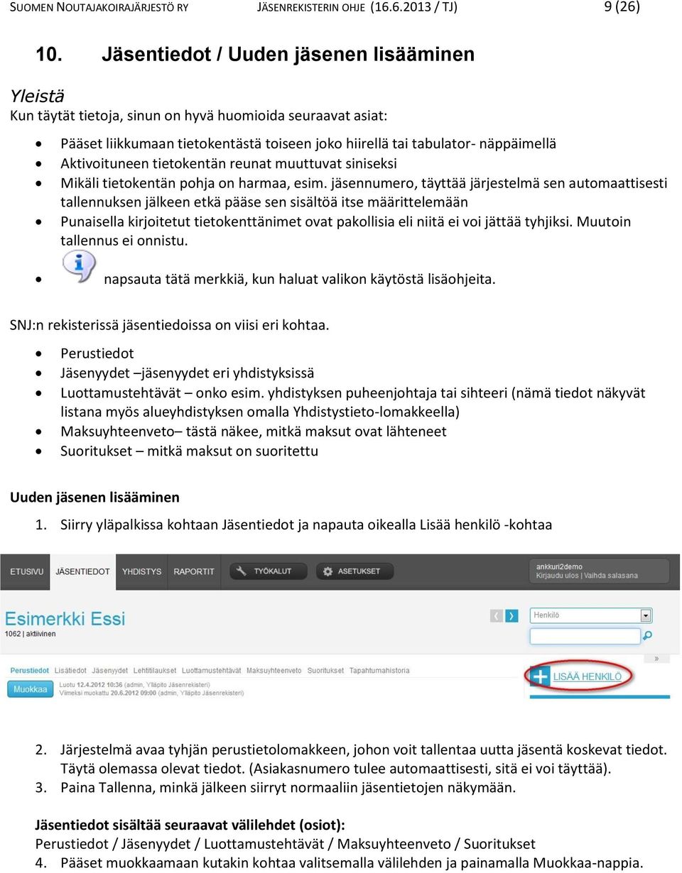 Aktivoituneen tietokentän reunat muuttuvat siniseksi Mikäli tietokentän pohja on harmaa, esim.