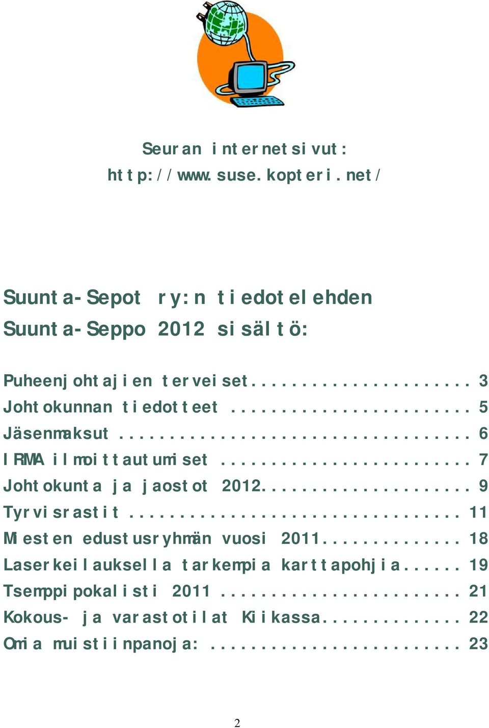 .. 3 Johtokunnan tiedotteet... 5 Jäsenmaksut... 6 IRMA ilmoittautumiset... 7 Johtokunta ja jaostot 2012.