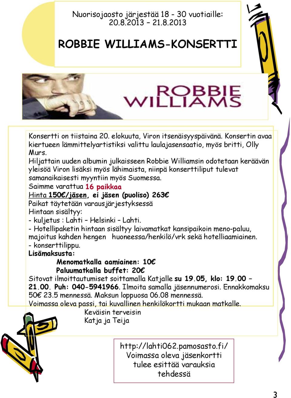Hiljattain uuden albumin julkaisseen Robbie Williamsin odotetaan keräävän yleisöä Viron lisäksi myös lähimaista, niinpä konserttiliput tulevat samanaikaisesti myyntiin myös Suomessa.
