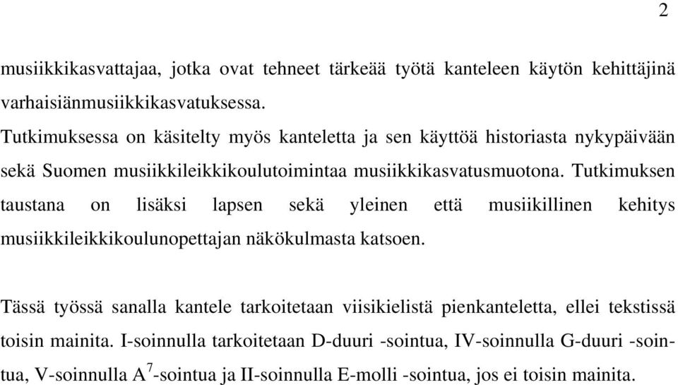 Tutkimuksen taustana on lisäksi lapsen sekä yleinen että musiikillinen kehitys musiikkileikkikoulunopettajan näkökulmasta katsoen.