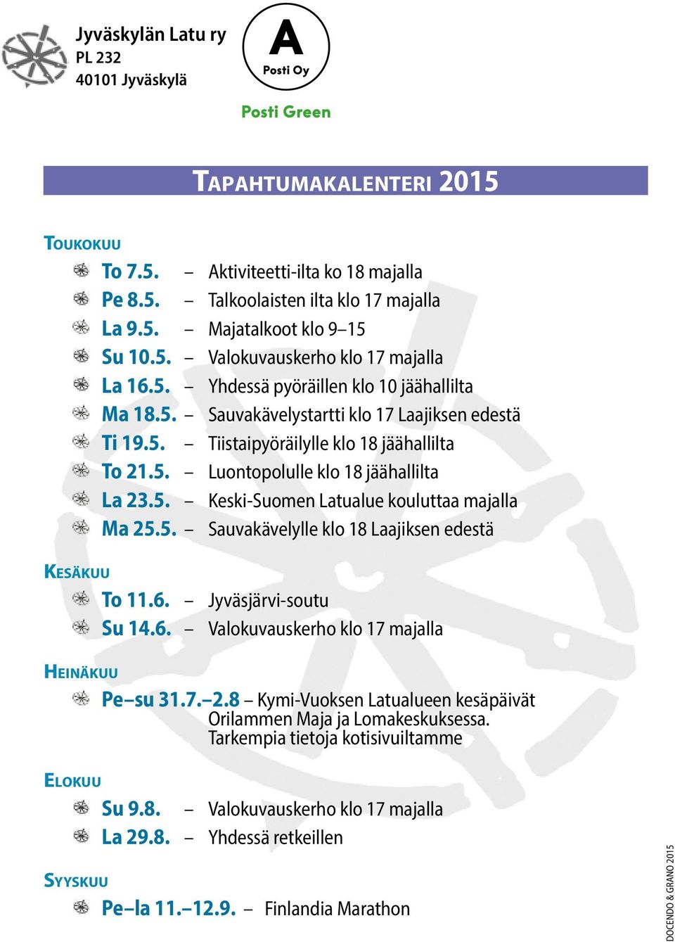 5. Sauvakävelylle klo 18 Laajiksen edestä Ke s ä k u u To 11.6. Jyväsjärvi-soutu Su 14.6. Valokuvauskerho klo 17 majalla He i n ä k u u Pe su 31.7. 2.