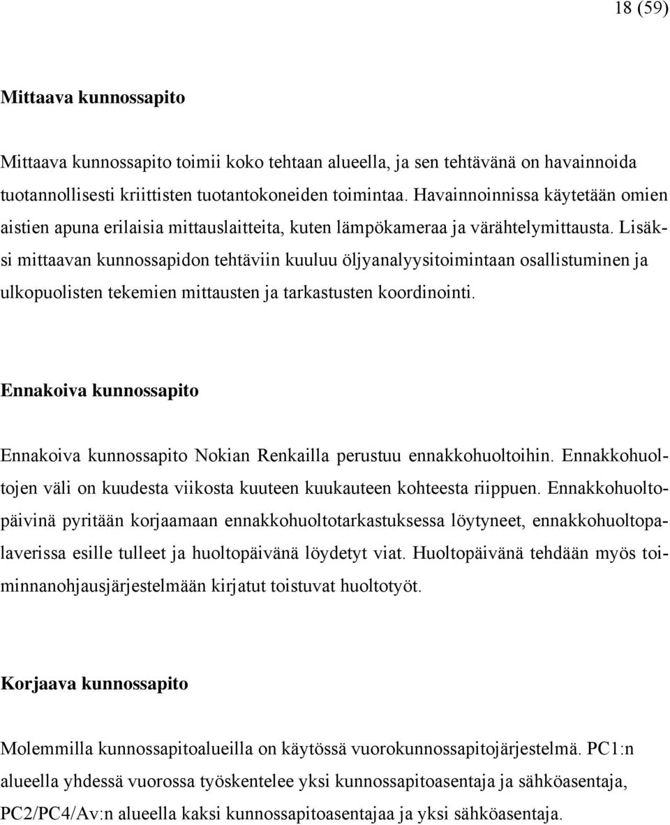 Lisäksi mittaavan kunnossapidon tehtäviin kuuluu öljyanalyysitoimintaan osallistuminen ja ulkopuolisten tekemien mittausten ja tarkastusten koordinointi.