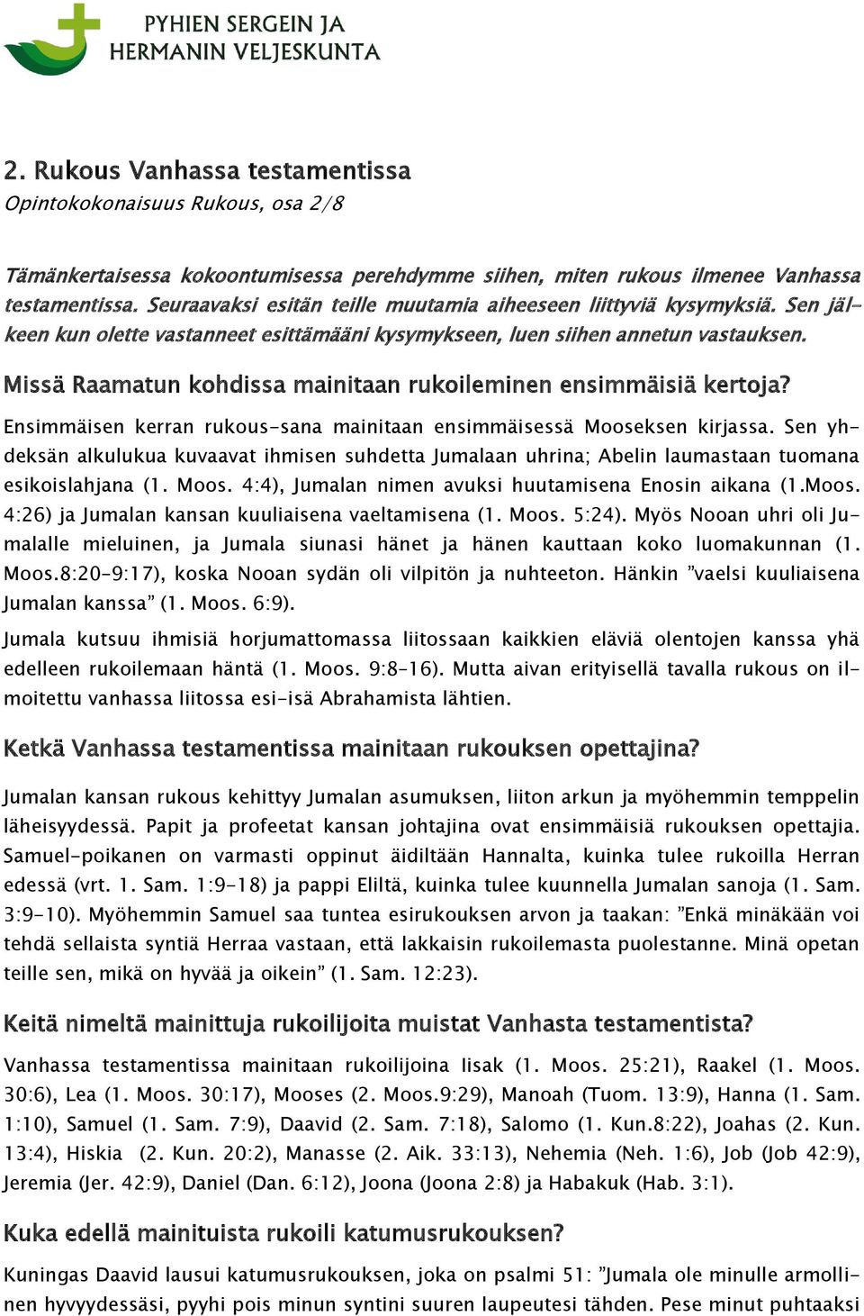 Missä Raamatun kohdissa mainitaan rukoileminen ensimmäisiä kertoja? Ensimmäisen kerran rukous-sana mainitaan ensimmäisessä Mooseksen kirjassa.