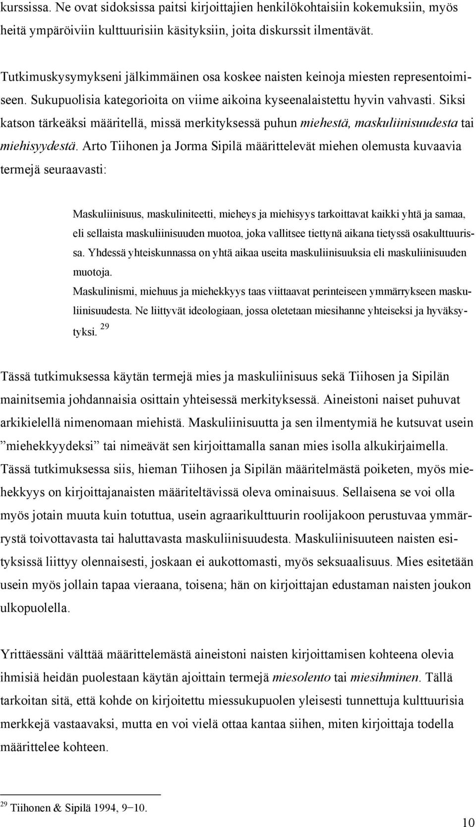 Siksi katson tärkeäksi määritellä, missä merkityksessä puhun miehestä, maskuliinisuudesta tai miehisyydestä.