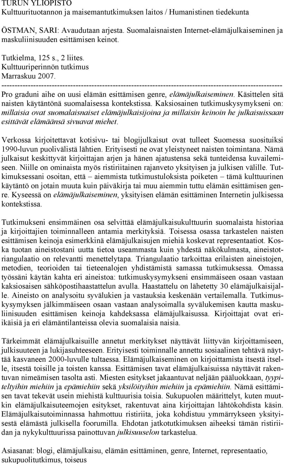 ---------------------------------------------------------------------------------------------------------- Pro graduni aihe on uusi elämän esittämisen genre, elämäjulkaiseminen.