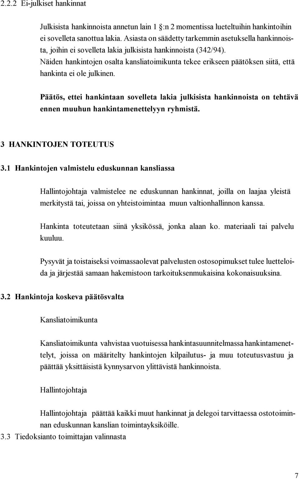 Näiden hankintojen osalta kansliatoimikunta tekee erikseen päätöksen siitä, että hankinta ei ole julkinen.