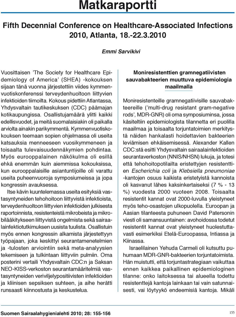 infektioiden tiimoilta. Kokous pidettiin Atlantassa, Yhdysvaltain tautikeskuksen (CDC) päämajan kotikaupungissa.