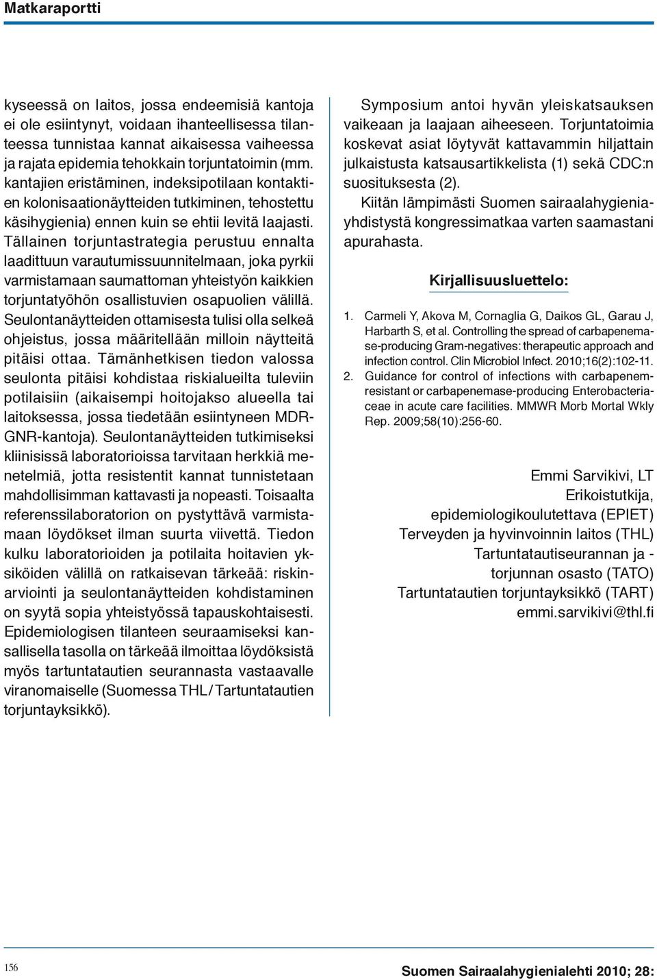 Tällainen torjuntastrategia perustuu ennalta laadittuun varautumissuunnitelmaan, joka pyrkii varmistamaan saumattoman yhteistyön kaikkien torjuntatyöhön osallistuvien osapuolien välillä.