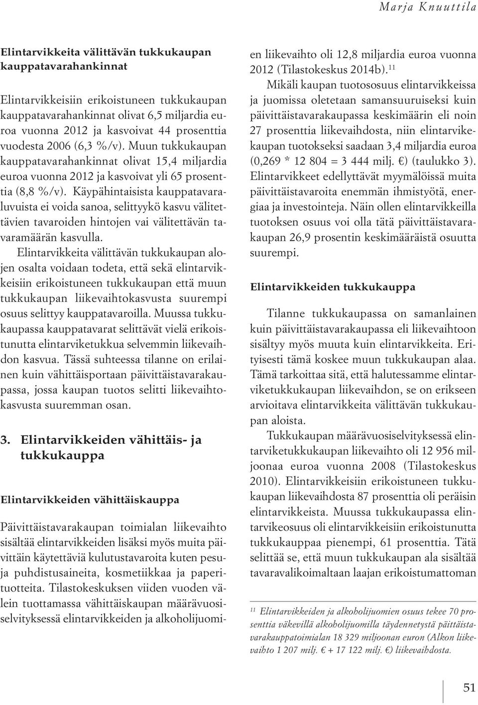 Käypähintaisista kauppatavaraluvuista ei voida sanoa, selittyykö kasvu välitettävien tavaroiden hintojen vai välitettävän tavaramäärän kasvulla.