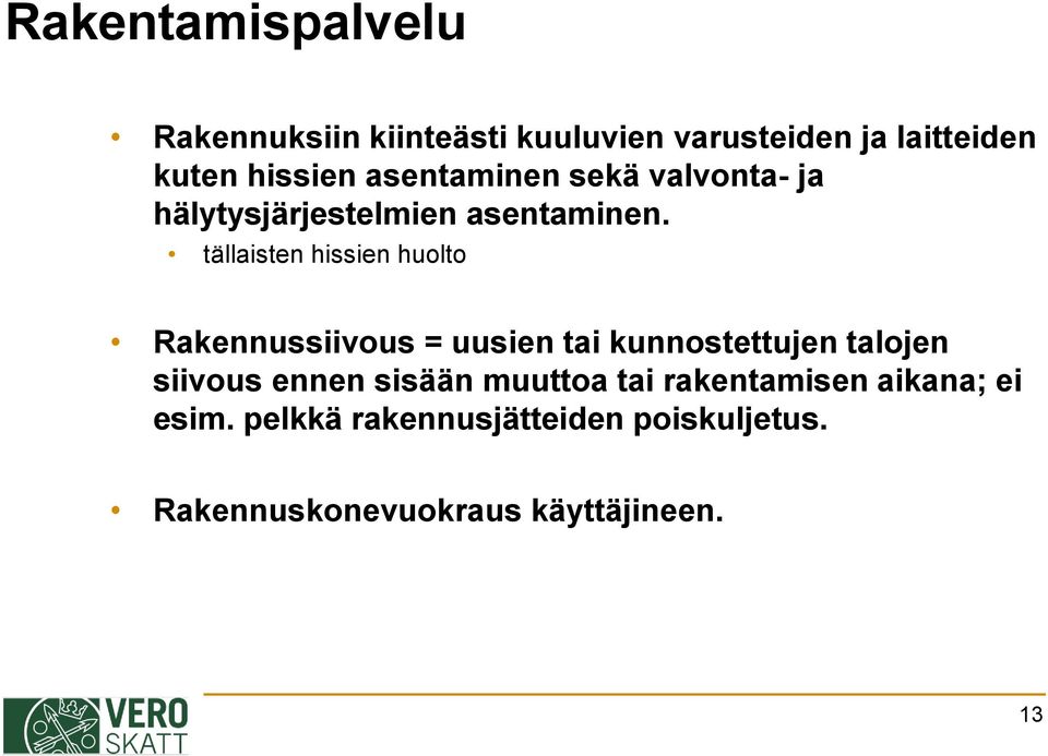 tällaisten hissien huolto Rakennussiivous = uusien tai kunnostettujen talojen siivous ennen