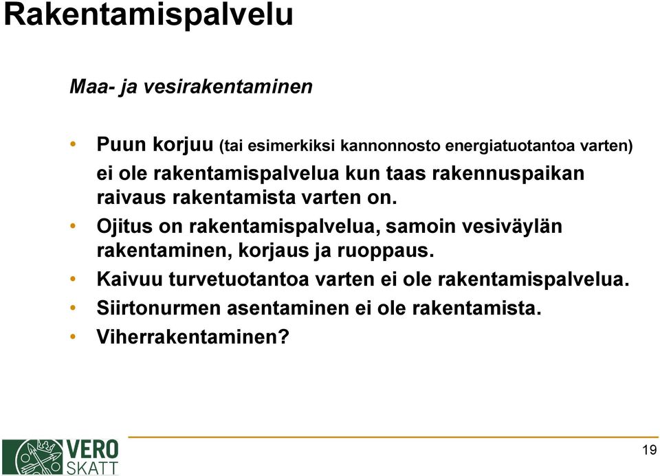 varten on. Ojitus on rakentamispalvelua, samoin vesiväylän rakentaminen, korjaus ja ruoppaus.