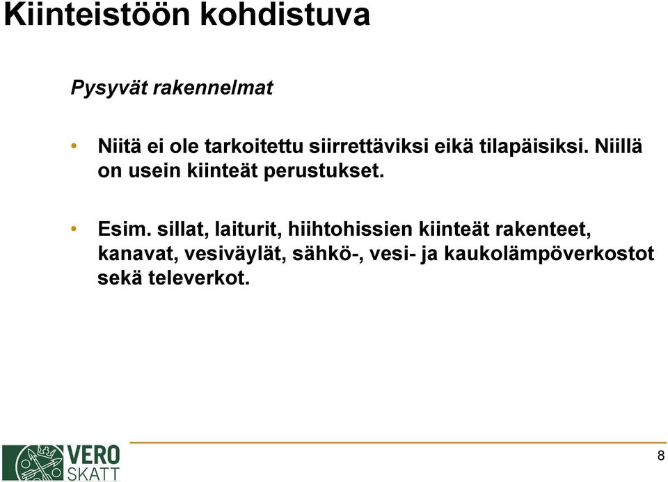 Niillä on usein kiinteät perustukset. Esim.