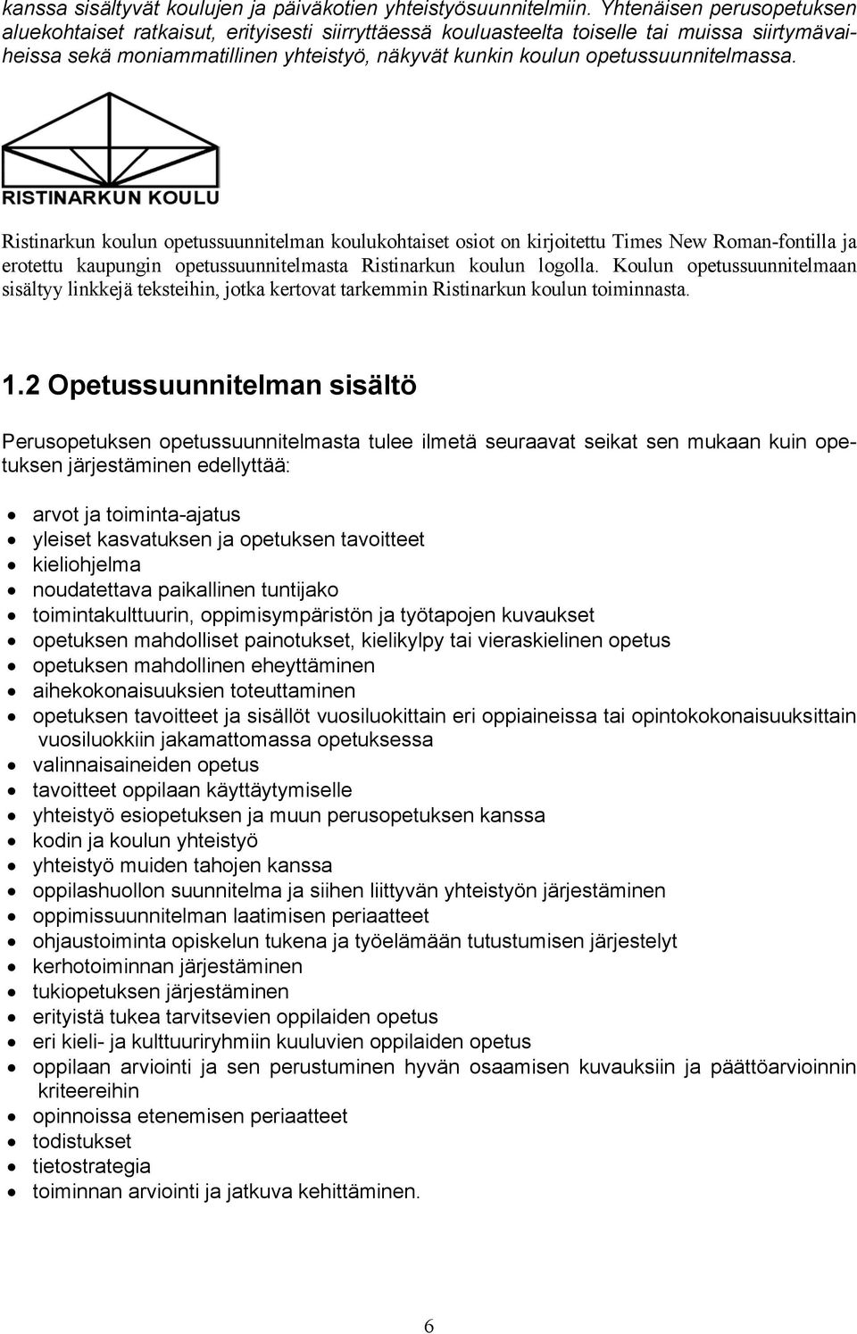 opetussuunnitelmassa. Ristinarkun koulun opetussuunnitelman koulukohtaiset osiot on kirjoitettu Times New Roman-fontilla ja erotettu kaupungin opetussuunnitelmasta Ristinarkun koulun logolla.