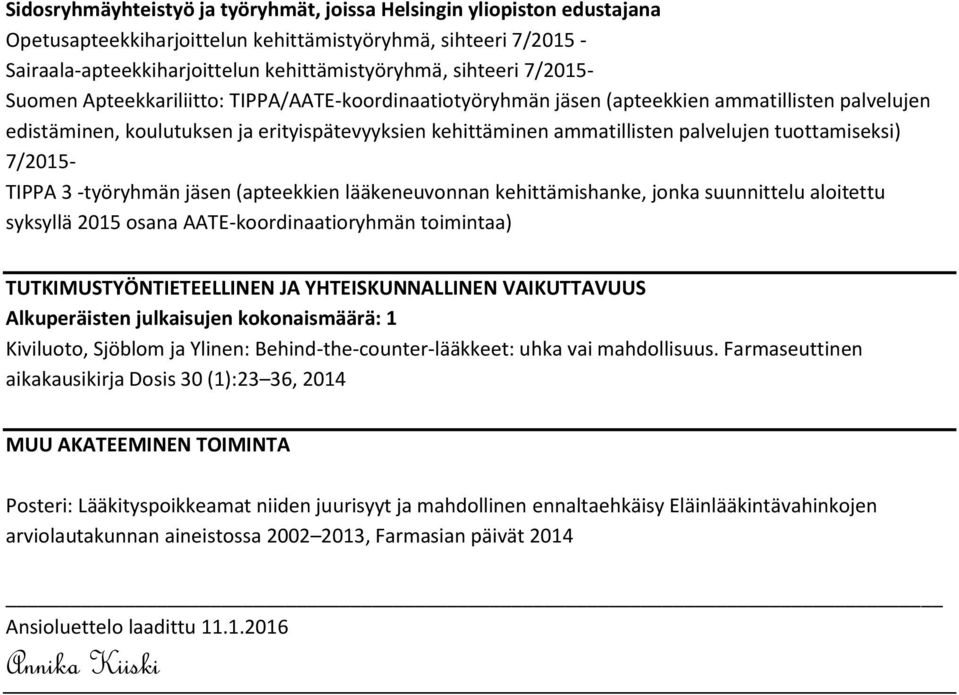 tuottamiseksi) 7/2015- TIPPA 3 -työryhmän jäsen (apteekkien lääkeneuvonnan kehittämishanke, jonka suunnittelu aloitettu syksyllä 2015 osana AATE-koordinaatioryhmän toimintaa) TUTKIMUSTYÖNTIETEELLINEN