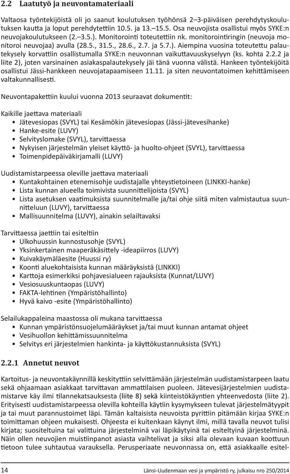 7.). Aiempina vuosina toteutettu palautekysely korvattiin osallistumalla SYKE:n neuvonnan vaikuttavuuskyselyyn (ks. kohta 2.