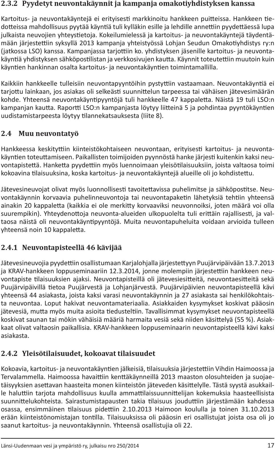 Kokeilumielessä ja kartoitus- ja neuvontakäyntejä täydentämään järjestettiin syksyllä 2013 kampanja yhteistyössä Lohjan Seudun Omakotiyhdistys ry:n (jatkossa LSO) kanssa. Kampanjassa tarjottiin ko.