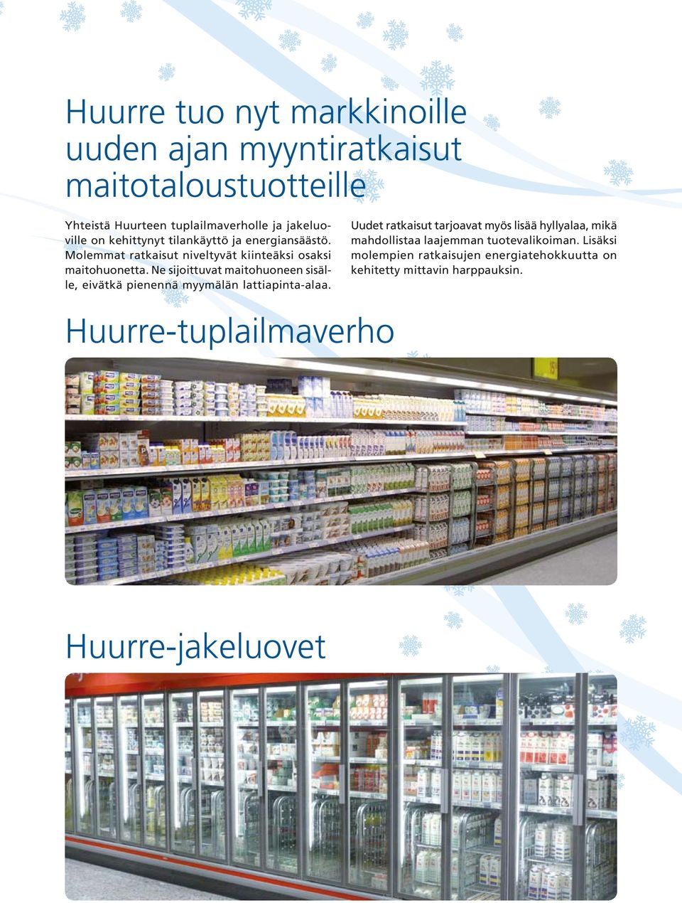 Ne sijoittuvat maitohuoneen sisälle, eivätkä pienennä myymälän lattiapinta-alaa.