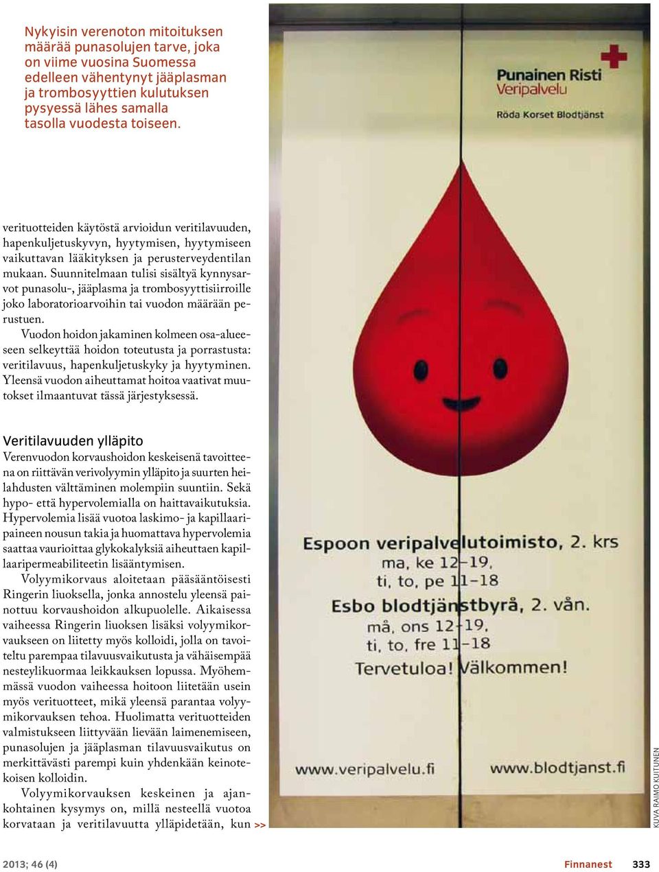 Suunnitelmaan tulisi sisältyä kynnysarvot punasolu-, jääplasma ja trombosyyttisiirroille joko laboratorioarvoihin tai vuodon määrään perustuen.