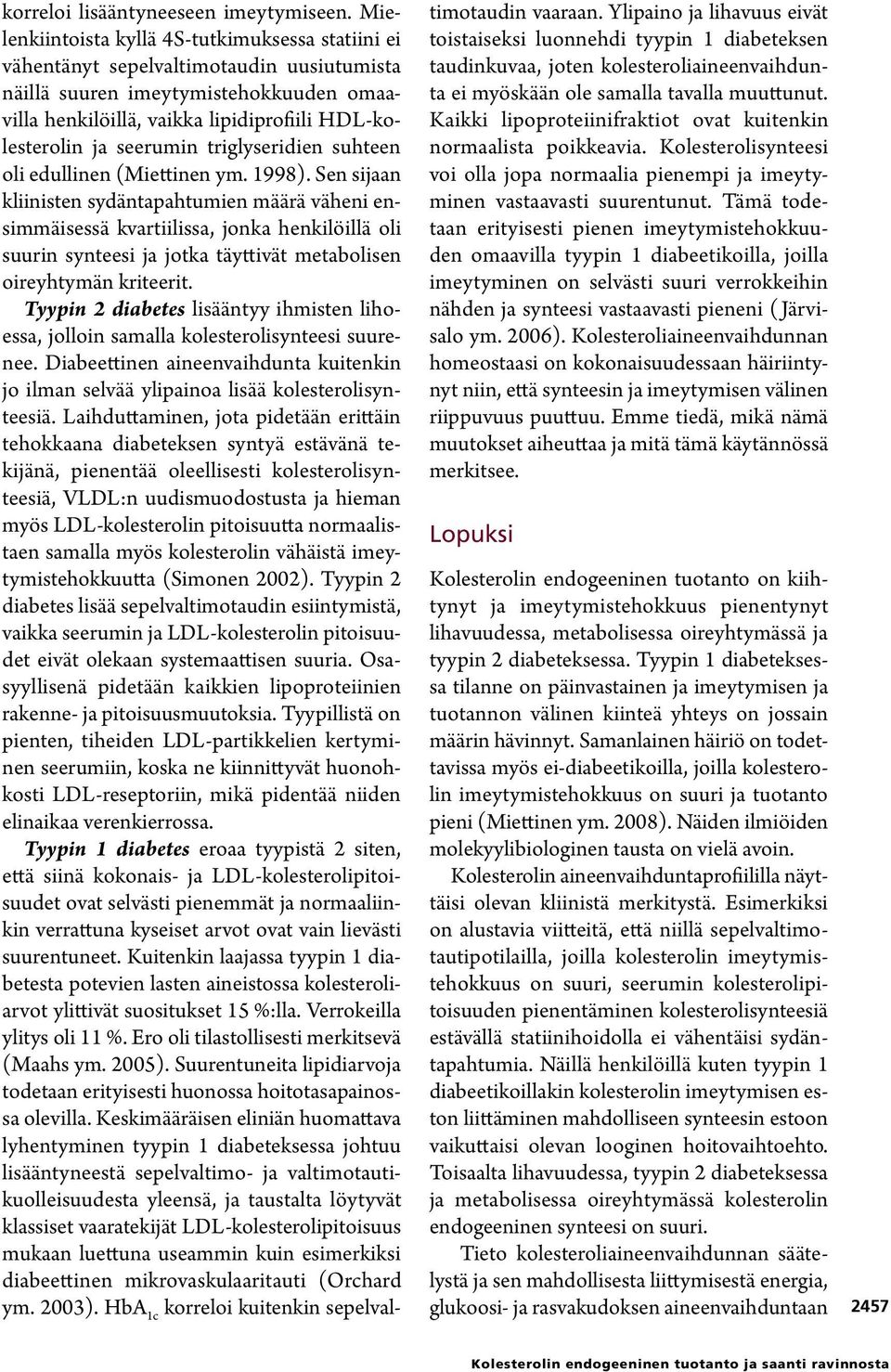 seerumin triglyseridien suhteen oli edullinen (Miettinen ym. 199).