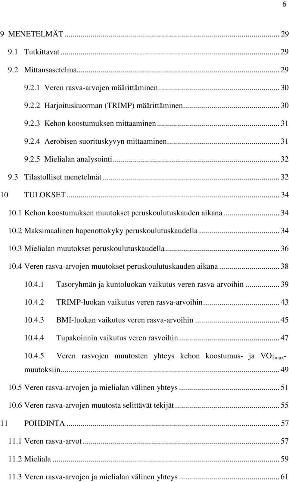 1 Kehon koostumuksen muutokset peruskoulutuskauden aikana... 34 10.2 Maksimaalinen hapenottokyky peruskoulutuskaudella... 34 10.3 Mielialan muutokset peruskoulutuskaudella... 36 10.