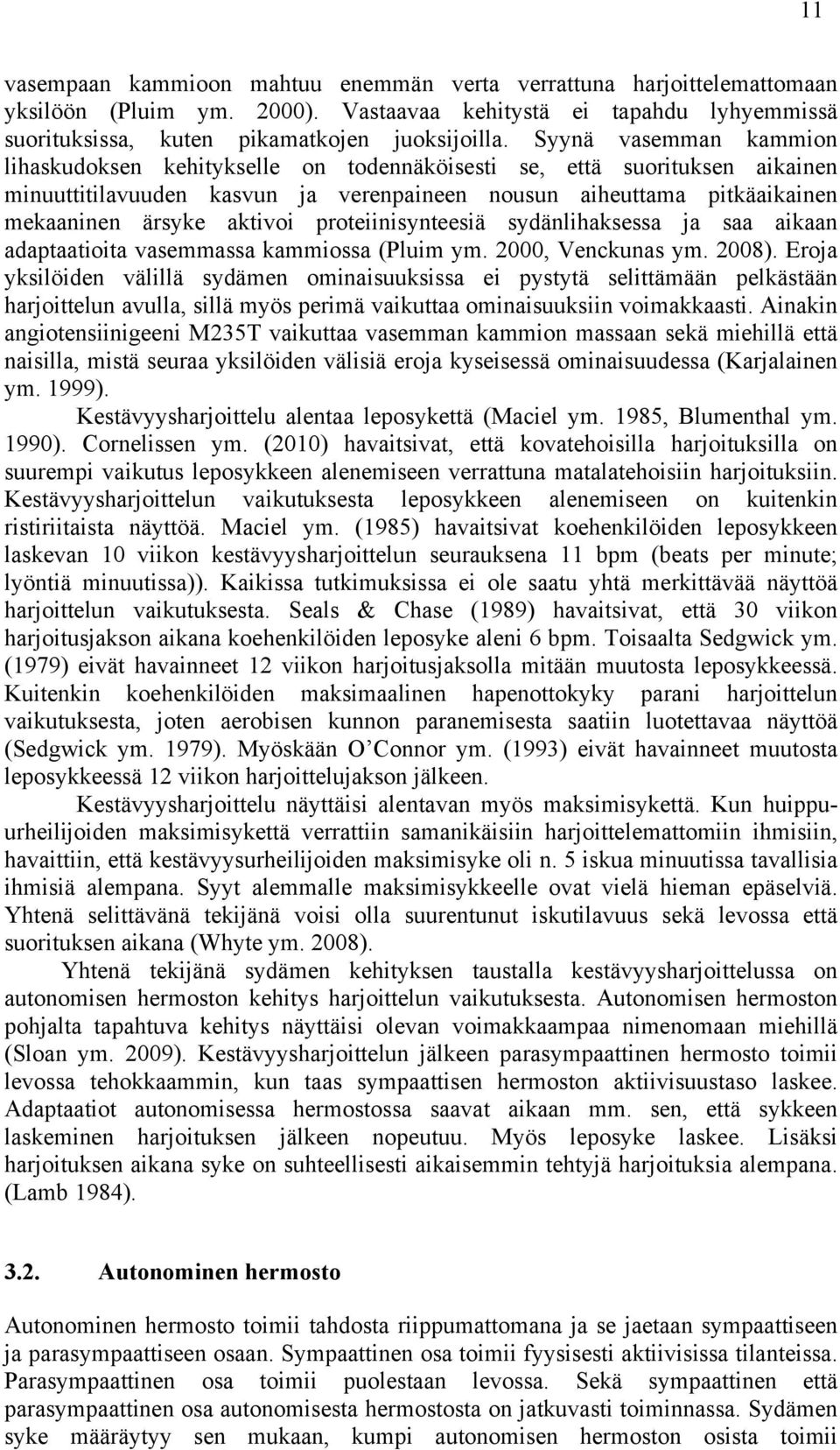 proteiinisynteesiä sydänlihaksessa ja saa aikaan adaptaatioita vasemmassa kammiossa (Pluim ym. 2000, Venckunas ym. 2008).