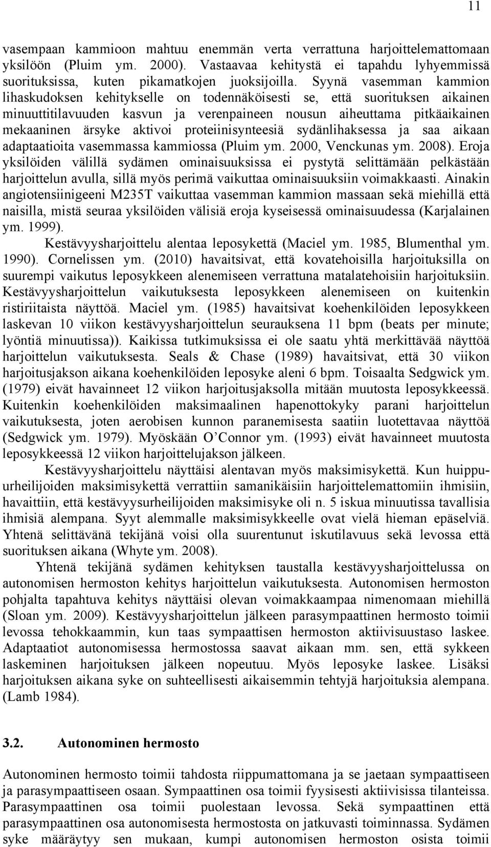 proteiinisynteesiä sydänlihaksessa ja saa aikaan adaptaatioita vasemmassa kammiossa (Pluim ym. 2000, Venckunas ym. 2008).