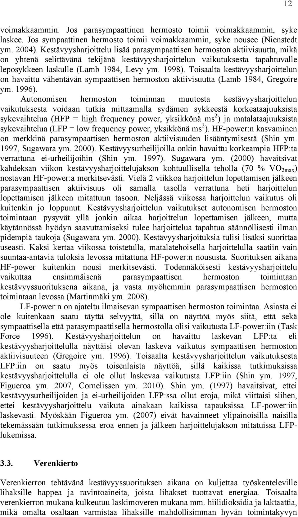 1998). Toisaalta kestävyysharjoittelun on havaittu vähentävän sympaattisen hermoston aktiivisuutta (Lamb 1984, Gregoire ym. 1996).