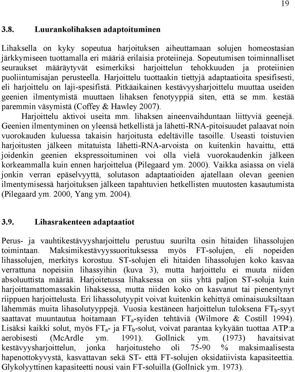 Harjoittelu tuottaakin tiettyjä adaptaatioita spesifisesti, eli harjoittelu on laji-spesifistä.