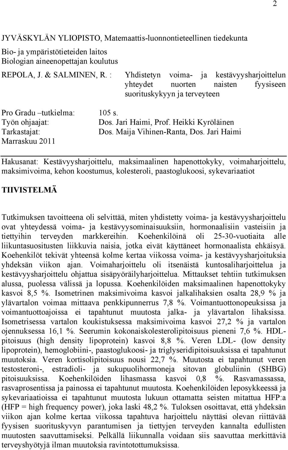 Heikki Kyröläinen Tarkastajat: Dos. Maija Vihinen-Ranta, Dos.