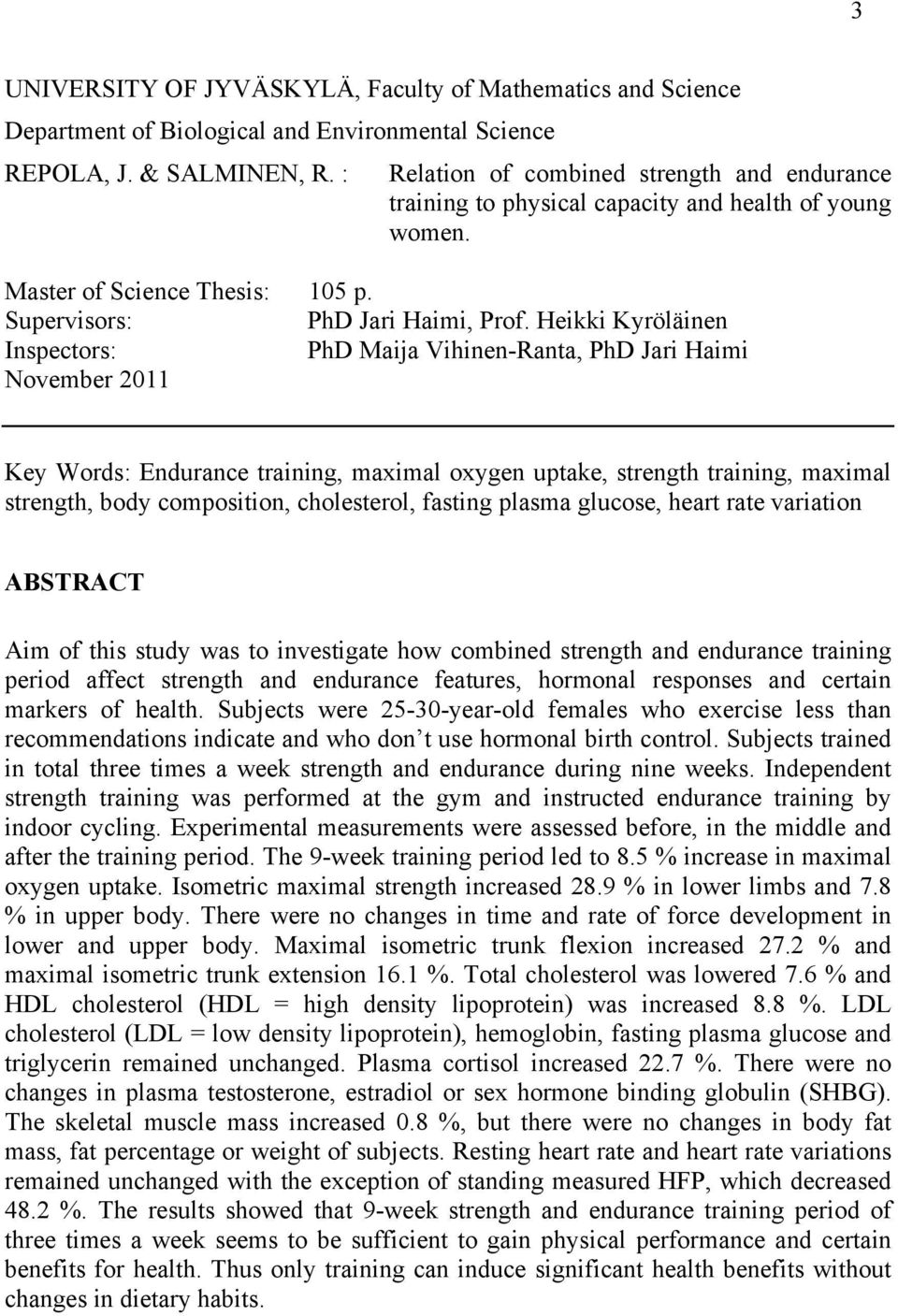 Heikki Kyröläinen Inspectors: PhD Maija Vihinen-Ranta, PhD Jari Haimi November 2011 Key Words: Endurance training, maximal oxygen uptake, strength training, maximal strength, body composition,