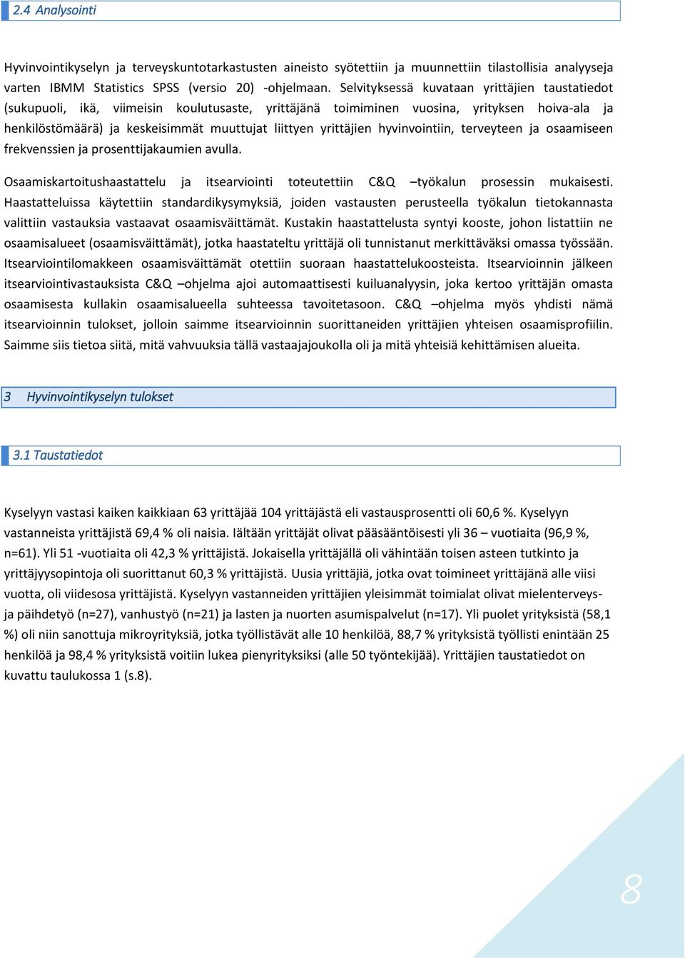 yrittäjien hyvinvointiin, terveyteen ja osaamiseen frekvenssien ja prosenttijakaumien avulla. Osaamiskartoitushaastattelu ja itsearviointi toteutettiin C&Q työkalun prosessin mukaisesti.