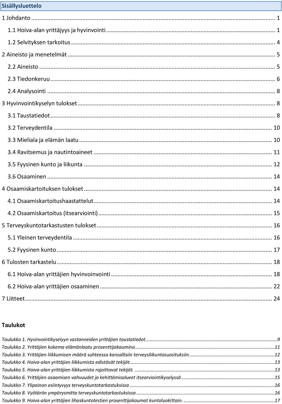 6 Osaaminen... 14 4 Osaamiskartoituksen tulokset... 14 4.1 Osaamiskartoitushaastattelut... 14 4.2 Osaamiskartoitus (itsearviointi)... 15 5 Terveyskuntotarkastusten tulokset... 16 5.