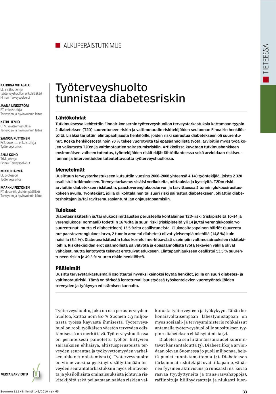 Työterveyslaitos MARKKU PELTONEN FT, dosentti, yksikön päällikkö Terveyden ja hyvinvoinnin laitos Työterveyshuolto tunnistaa diabetesriskin Lähtökohdat Tutkimuksessa kehitettiin Finnair-konsernin