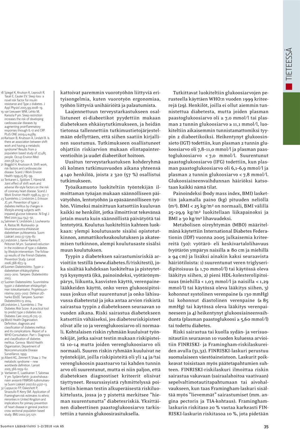 PLoS ONE 2009;4:e4589. 20 Karlsson B, Knutsson A, Lindahl B. Is there an association between shift work and having a metabolic syndrome? Results from a population based study of 27,485 people.