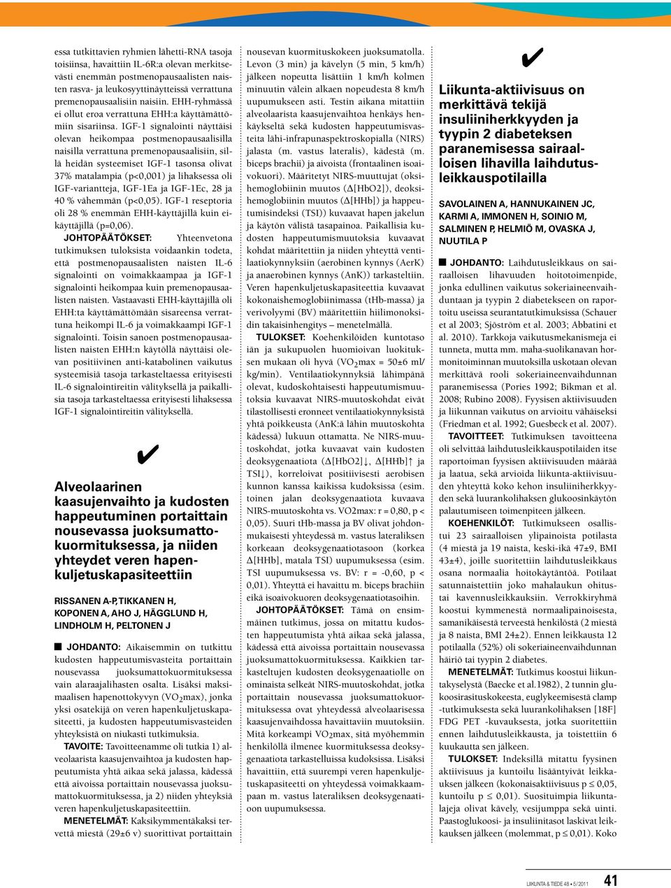 IGF-1 signalointi näyttäisi olevan heikompaa postmenopausaalisilla naisilla verrattuna premenopausaalisiin, sillä heidän systeemiset IGF-1 tasonsa olivat 37% matalampia (p<0,001) ja lihaksessa oli