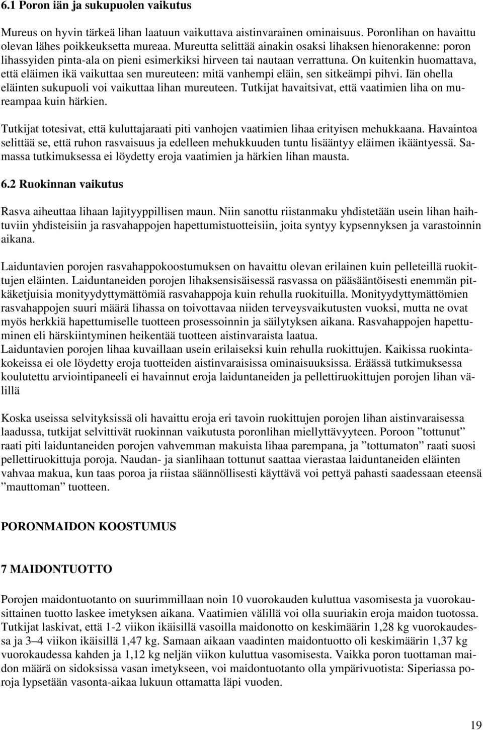 On kuitenkin huomattava, että eläimen ikä vaikuttaa sen mureuteen: mitä vanhempi eläin, sen sitkeämpi pihvi. Iän ohella eläinten sukupuoli voi vaikuttaa lihan mureuteen.