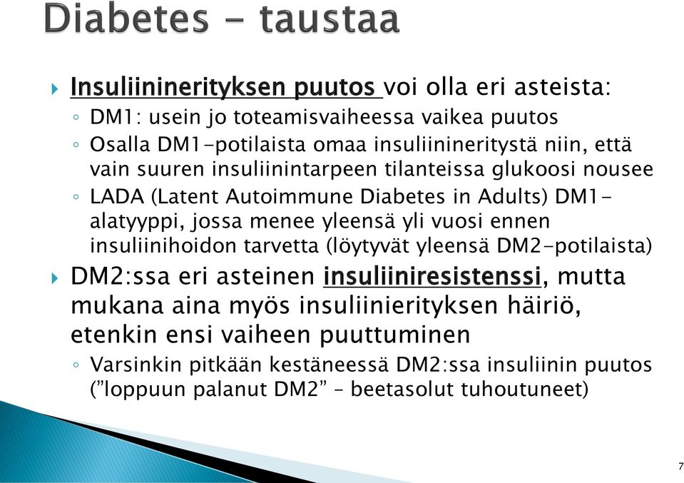 vuosi ennen insuliinihoidon tarvetta (löytyvät yleensä DM2-potilaista) DM2:ssa eri asteinen insuliiniresistenssi, mutta mukana aina myös