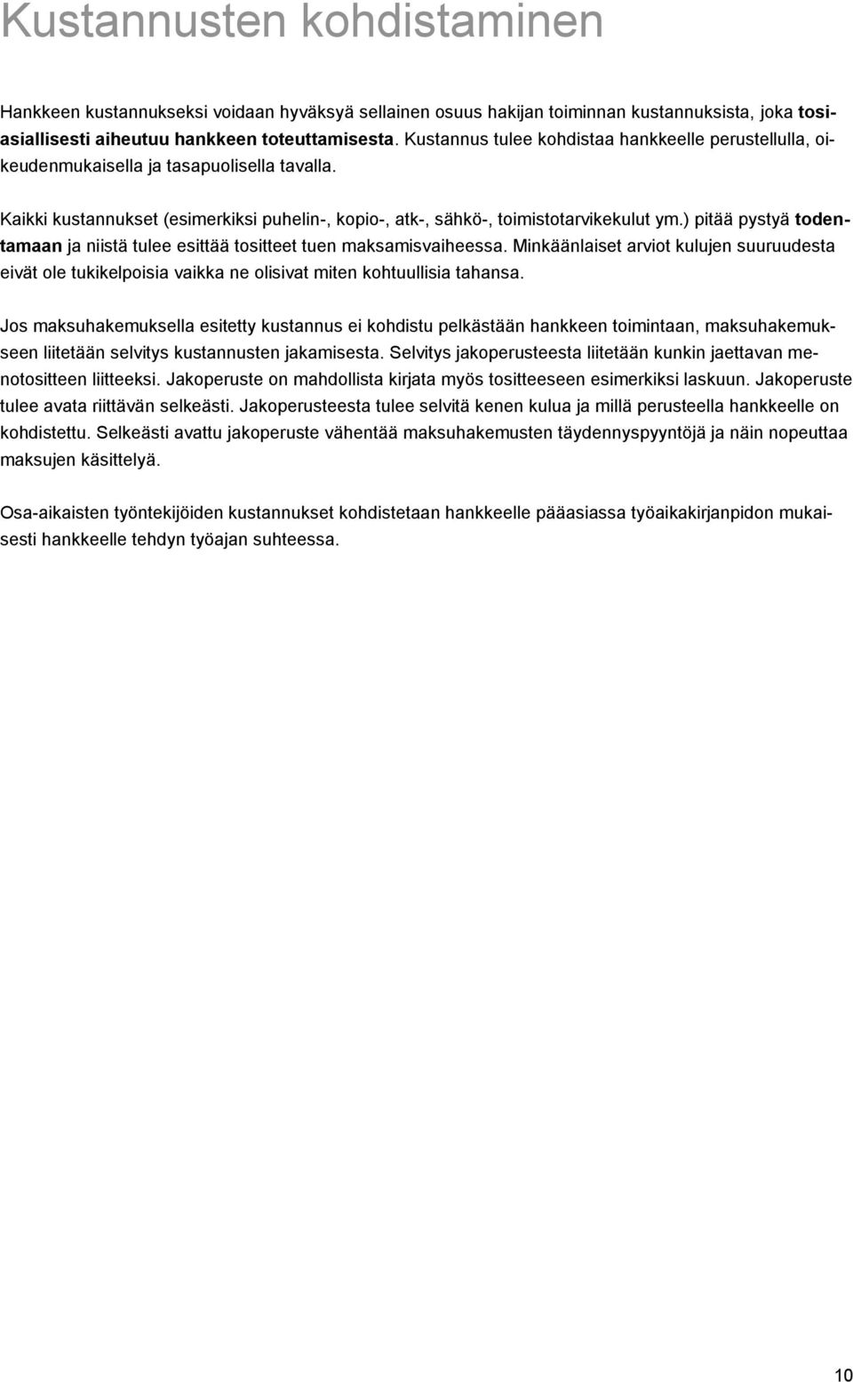 ) pitää pystyä todentamaan ja niistä tulee esittää tositteet tuen maksamisvaiheessa. Minkäänlaiset arviot kulujen suuruudesta eivät ole tukikelpoisia vaikka ne olisivat miten kohtuullisia tahansa.