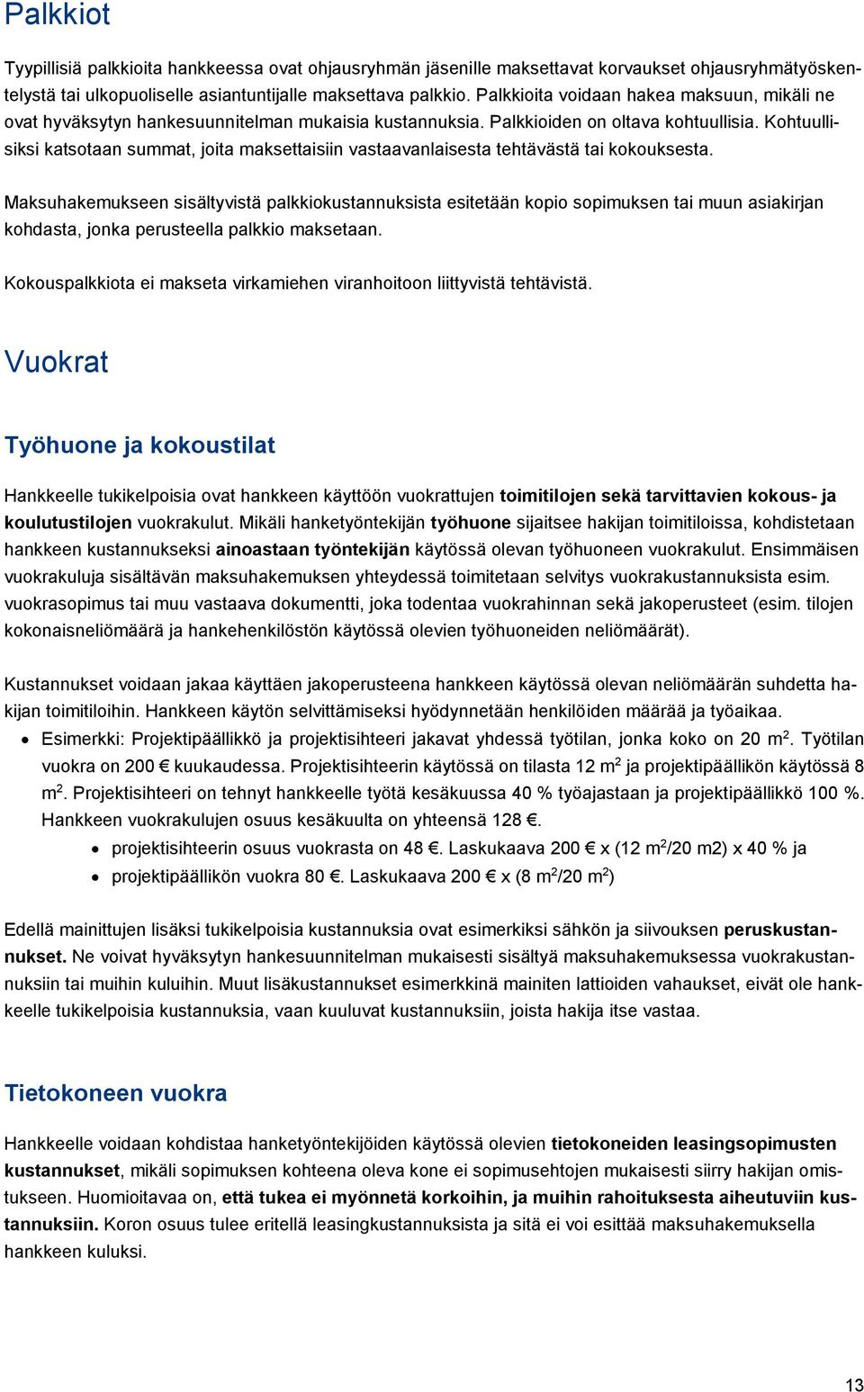 Kohtuullisiksi katsotaan summat, joita maksettaisiin vastaavanlaisesta tehtävästä tai kokouksesta.