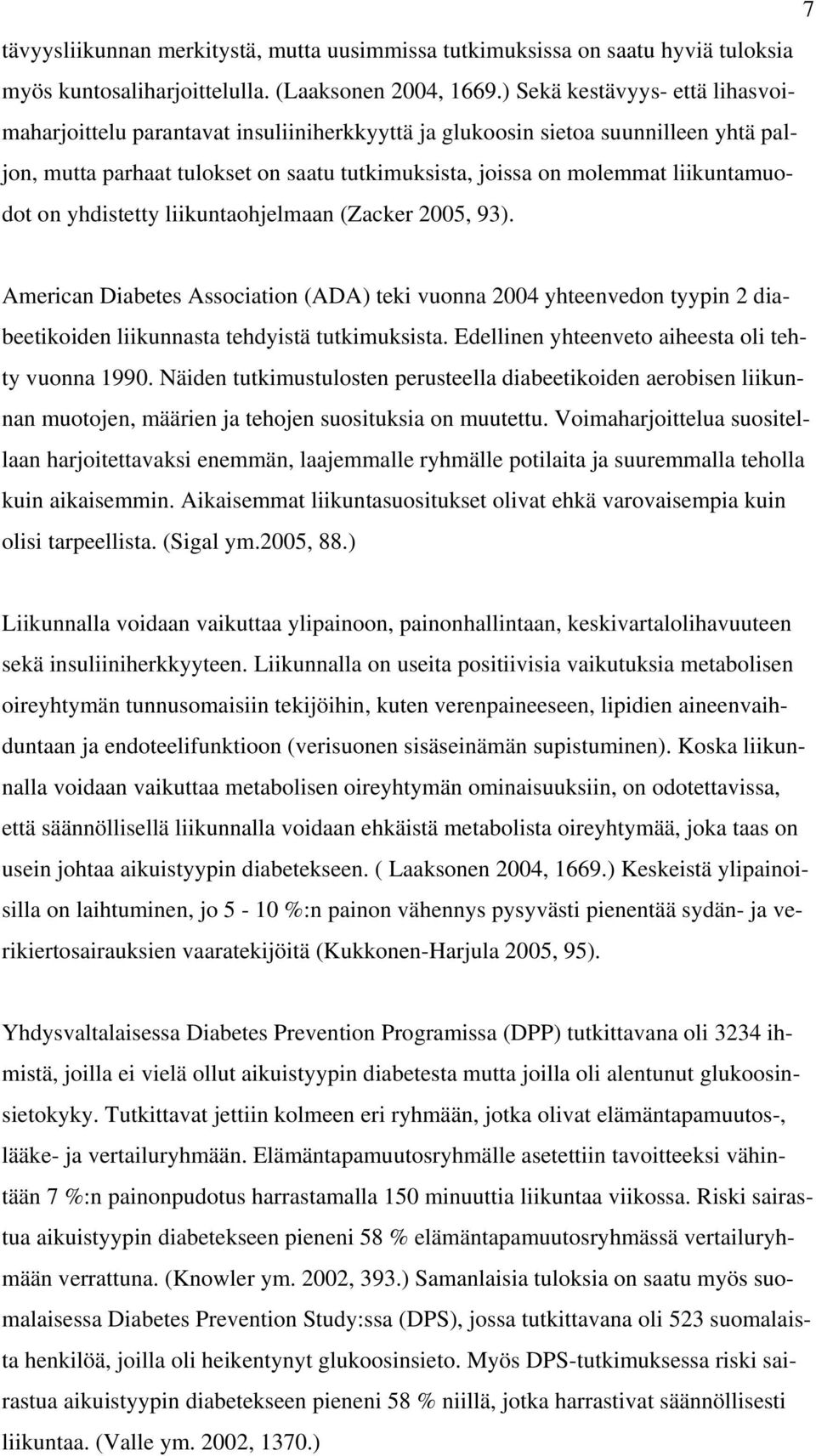 liikuntamuodot on yhdistetty liikuntaohjelmaan (Zacker 2005, 93). American Diabetes Association (ADA) teki vuonna 2004 yhteenvedon tyypin 2 diabeetikoiden liikunnasta tehdyistä tutkimuksista.