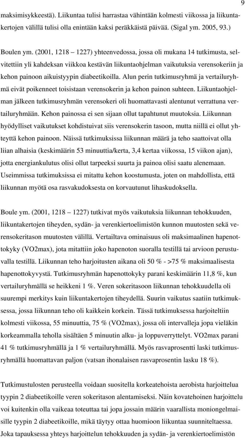 Alun perin tutkimusryhmä ja vertailuryhmä eivät poikenneet toisistaan verensokerin ja kehon painon suhteen.