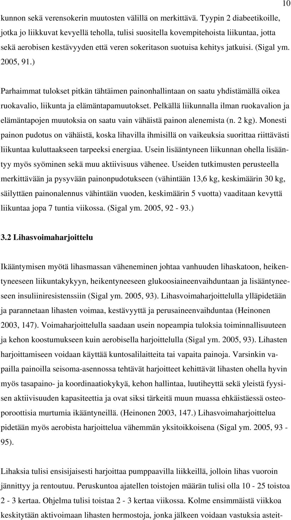 2005, 91.) Parhaimmat tulokset pitkän tähtäimen painonhallintaan on saatu yhdistämällä oikea ruokavalio, liikunta ja elämäntapamuutokset.