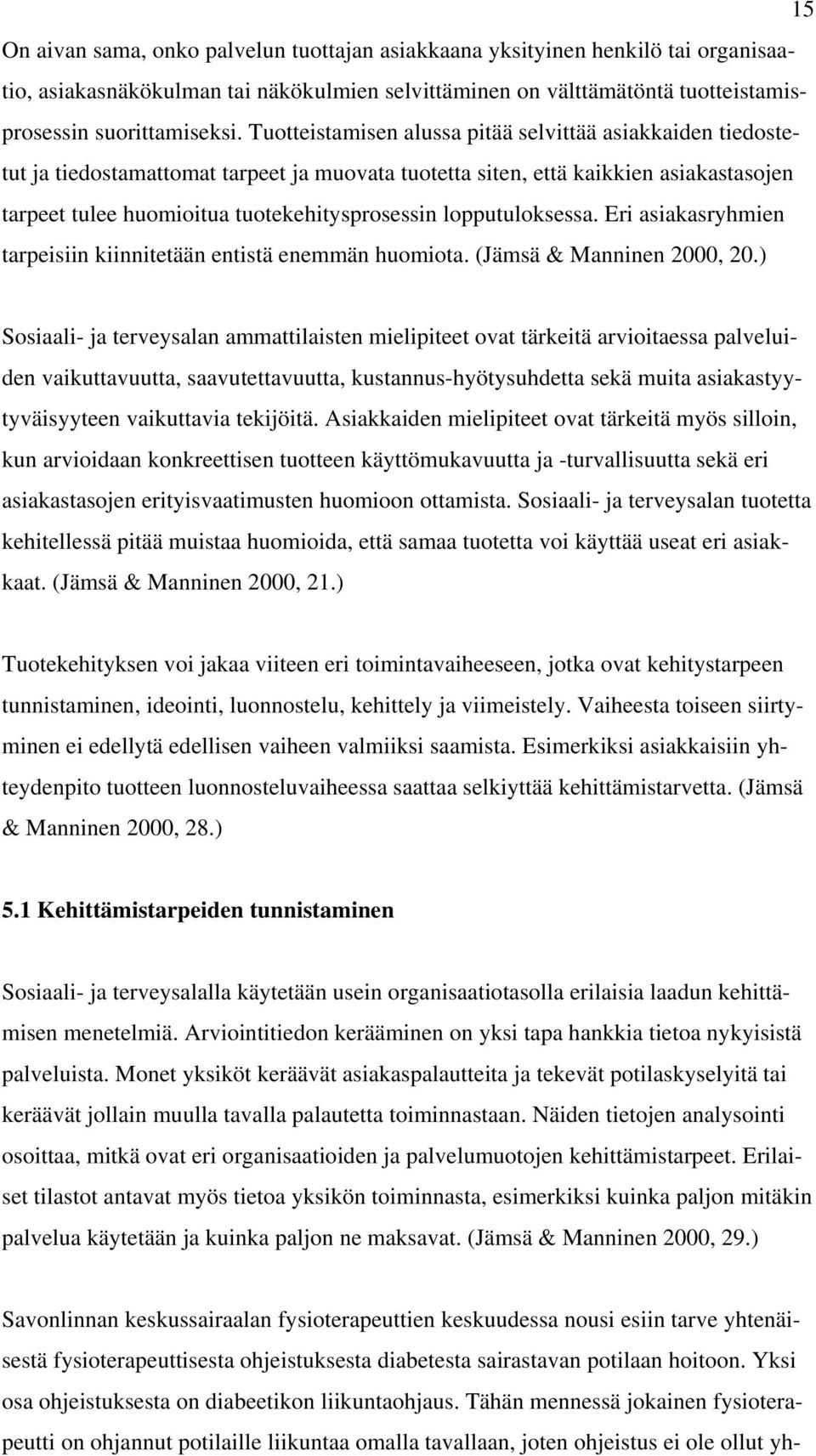 lopputuloksessa. Eri asiakasryhmien tarpeisiin kiinnitetään entistä enemmän huomiota. (Jämsä & Manninen 2000, 20.