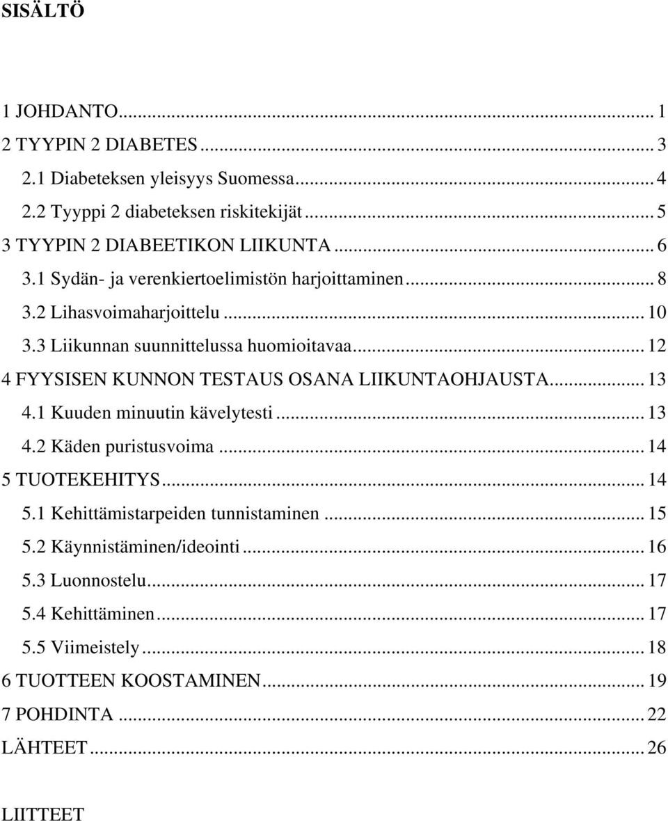 .. 12 4 FYYSISEN KUNNON TESTAUS OSANA LIIKUNTAOHJAUSTA... 13 4.1 Kuuden minuutin kävelytesti... 13 4.2 Käden puristusvoima... 14 5 