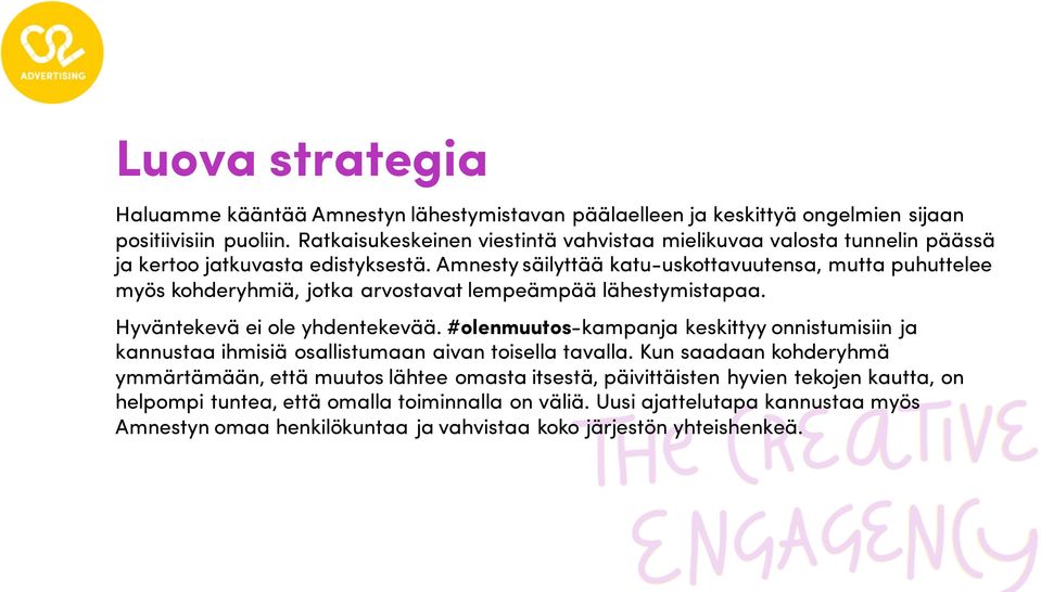 Amnesty säilyttää katu-uskottavuutensa, mutta puhuttelee myös kohderyhmiä, jotka arvostavat lempeämpää lähestymistapaa. Hyväntekevä ei ole yhdentekevää.