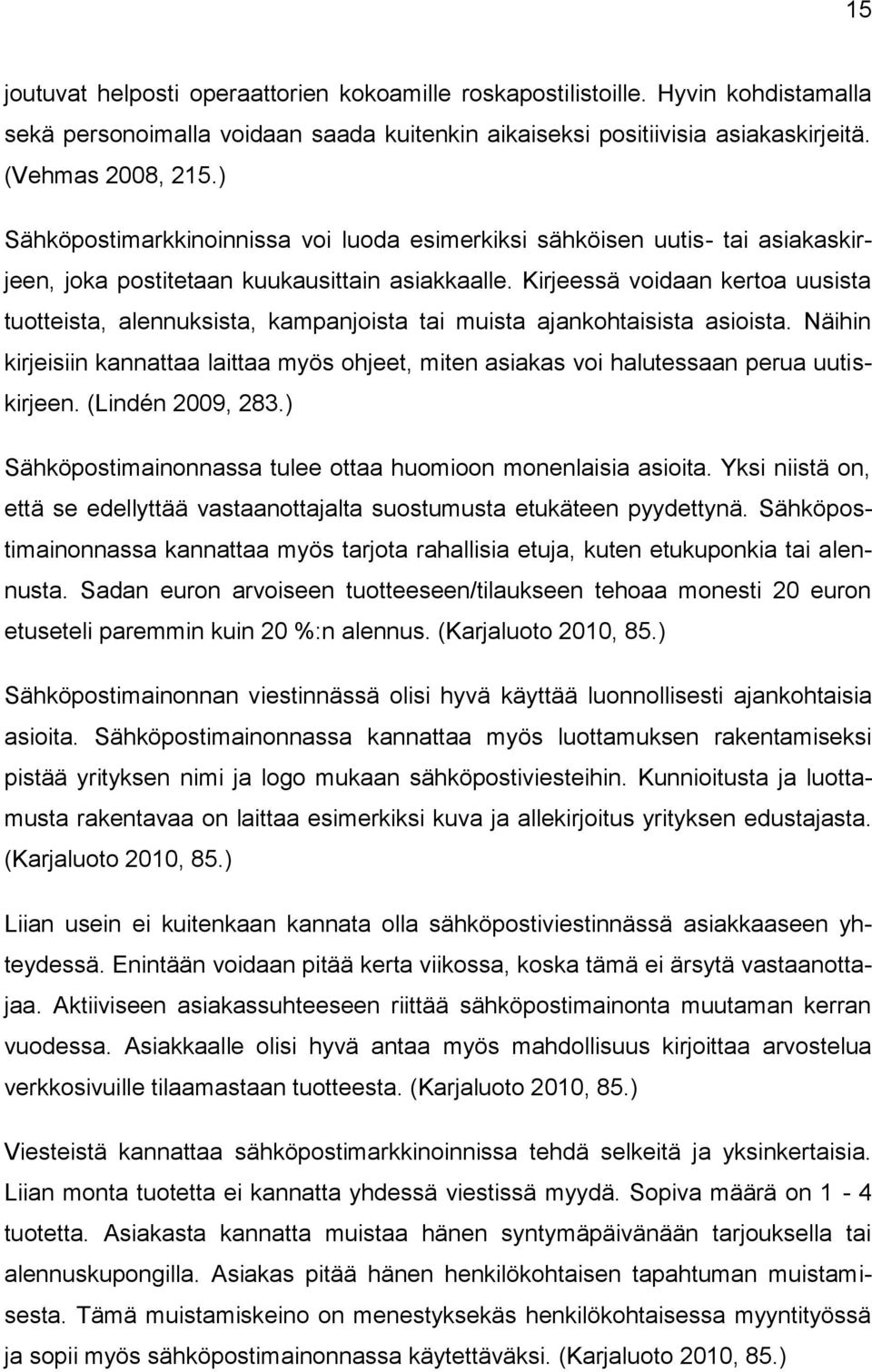 Kirjeessä voidaan kertoa uusista tuotteista, alennuksista, kampanjoista tai muista ajankohtaisista asioista.