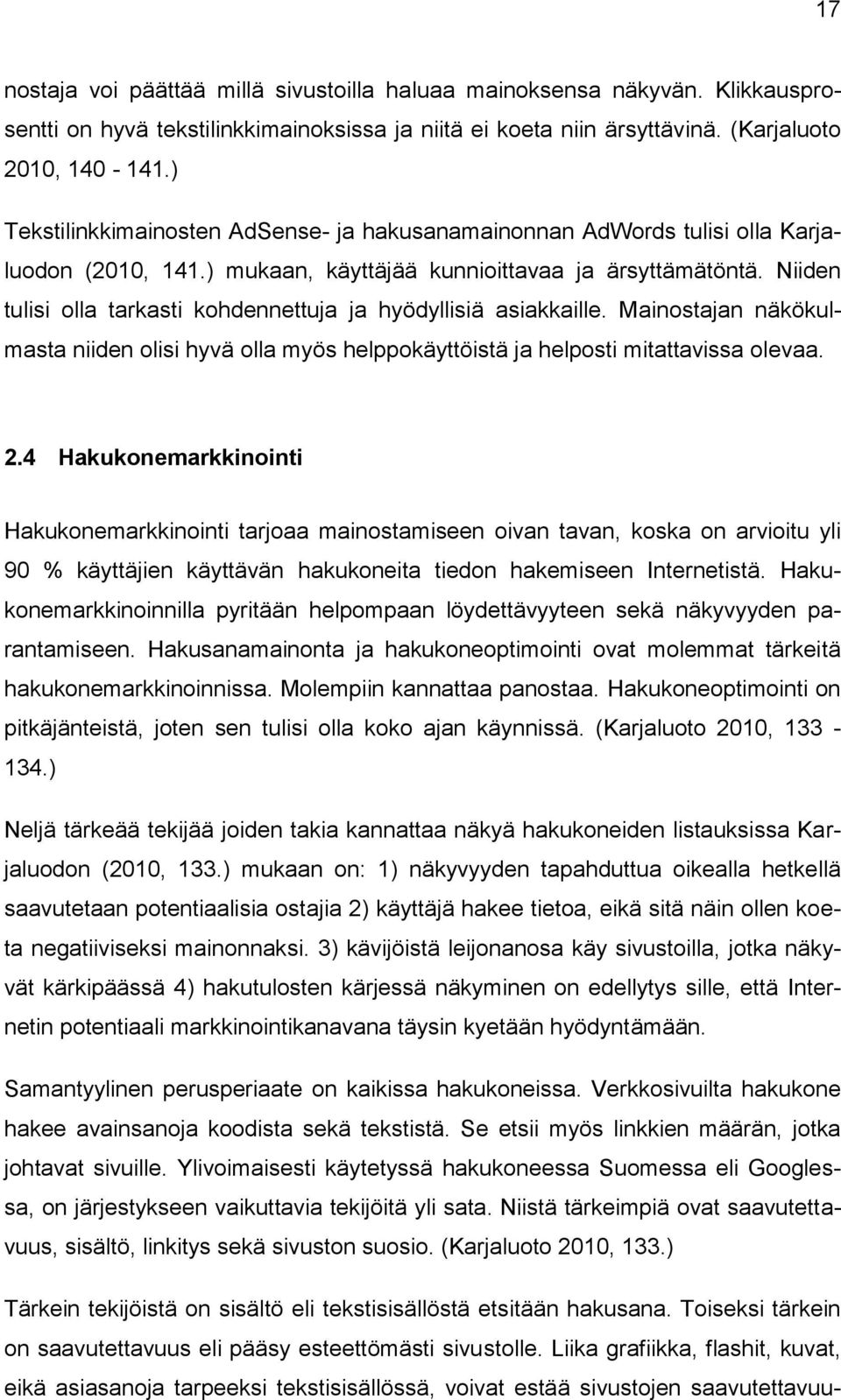 Niiden tulisi olla tarkasti kohdennettuja ja hyödyllisiä asiakkaille. Mainostajan näkökulmasta niiden olisi hyvä olla myös helppokäyttöistä ja helposti mitattavissa olevaa. 2.